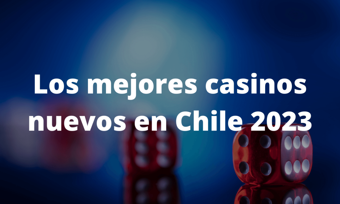 Los mejores casinos nuevos en Chile 2023