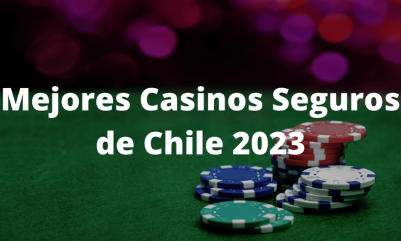 Mejores Casinos Seguros de Chile 2023